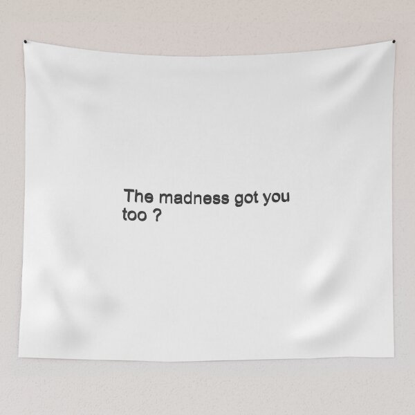 Item preview, The madness got you too? designed and sold by Constancealb.