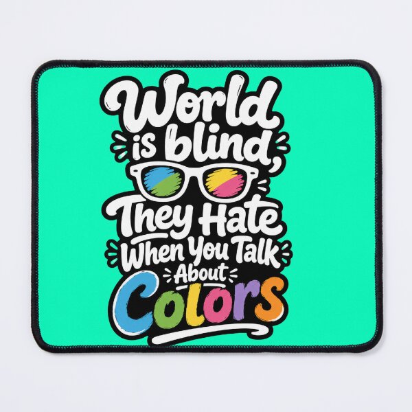 Item preview, WORLD IS BLIND THEY HATE WHEN YOU TALK ABOUT COLORS designed and sold by DesignPrePress.