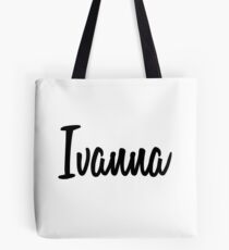 Hey Ivanna buy this now Tote Bag