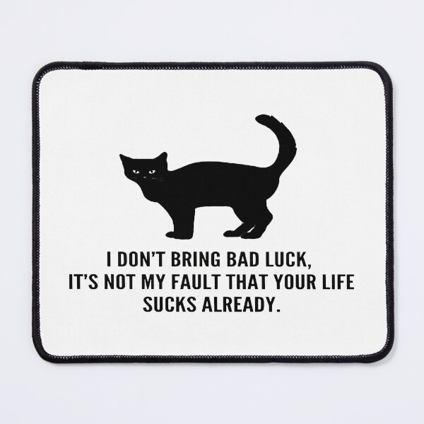 Item preview, Black Cat I Don't Bring Bad Luck Sarcastic Funny designed and sold by GiaoCalonas.