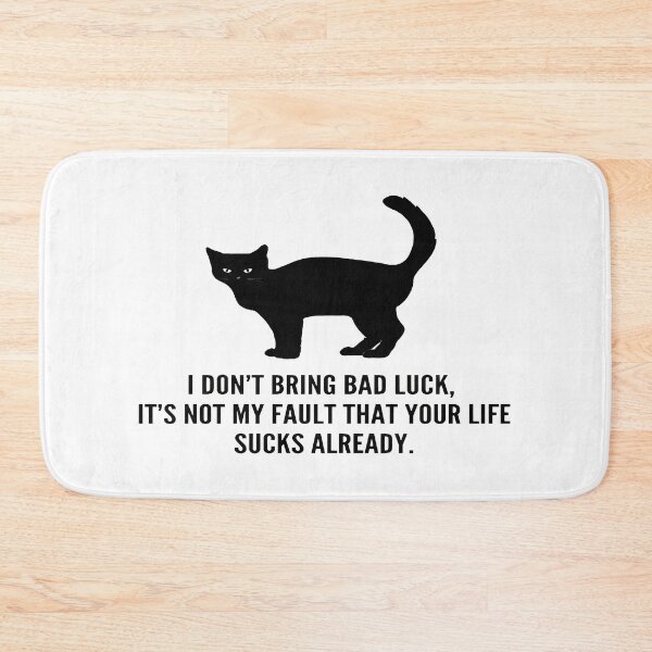 Item preview, Black Cat I Don't Bring Bad Luck Sarcastic Funny designed and sold by GiaoCalonas.