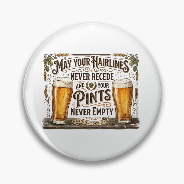 Item preview, may your hairlines never speak and your pints never empty designed and sold by Kingrocker.