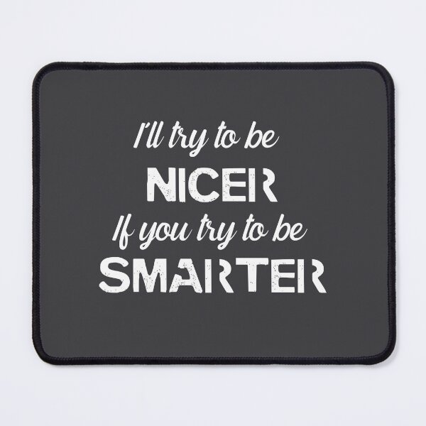 Item preview, I'll be NICER if you try to be SMARTER - White designed and sold by QukiDesign.