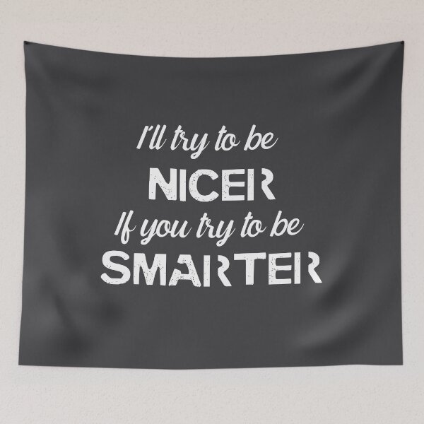 Item preview, I'll be NICER if you try to be SMARTER - White designed and sold by QukiDesign.