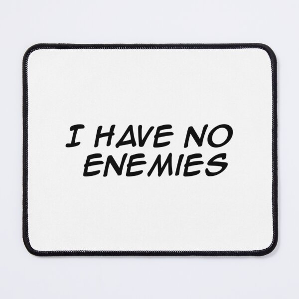 Item preview, I Have No Enemies designed and sold by EmiesDesignss.