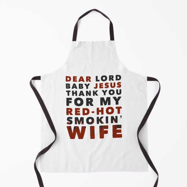 Item preview, Dear Lord Baby Jesus Thank You For My Red-Hot Smokin' Wife designed and sold by FerrisBuiltd.