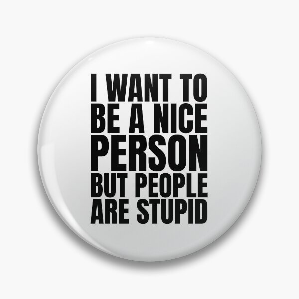 Item preview, I Want To Be A Nice Person But People Are Stupid designed and sold by Dondonmart.