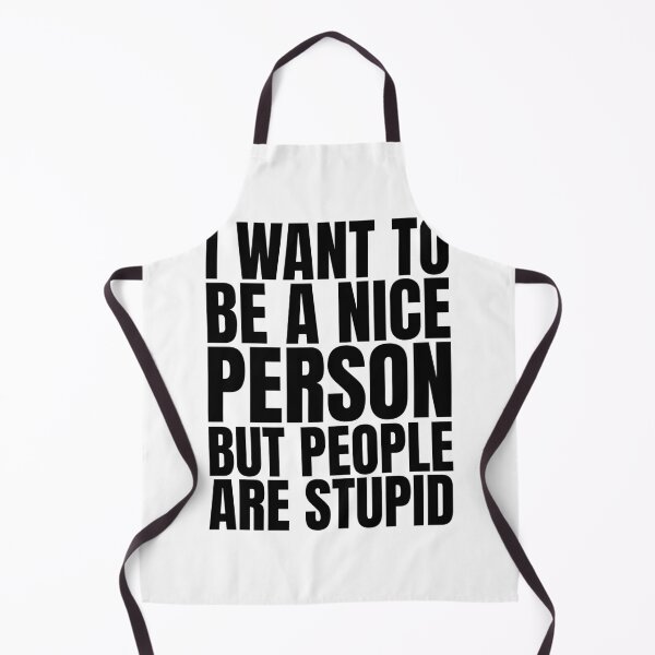 Item preview, I Want To Be A Nice Person But People Are Stupid designed and sold by Dondonmart.