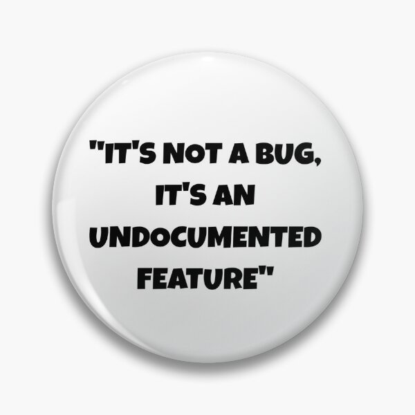 Item preview, It's Not A Bug It's An Undocumented Feature Funny Programmer Quote designed and sold by Ai Tech Humor .