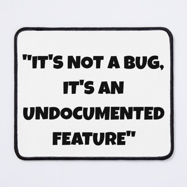 Item preview, It's Not A Bug It's An Undocumented Feature Funny Programmer Quote designed and sold by Ai Tech Humor .