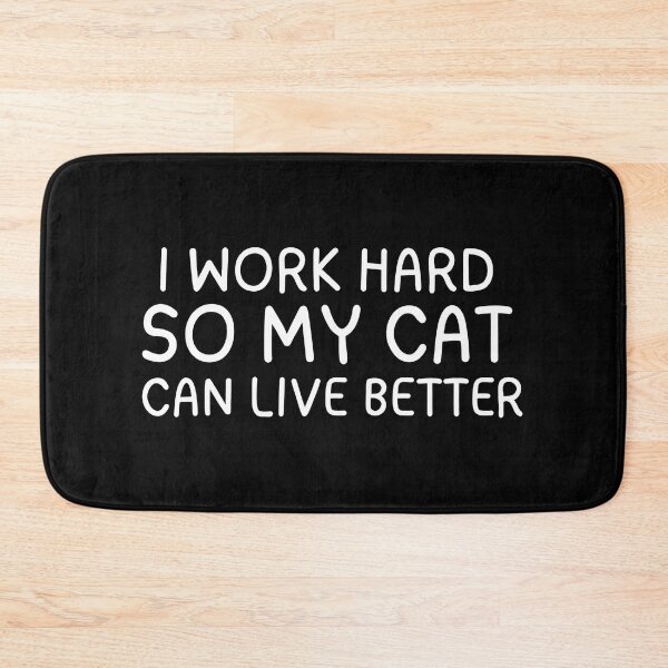 Item preview, I Work Hard So My Cat Can Live Better designed and sold by GiaoCalonas.