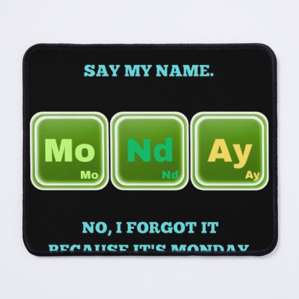 Item preview, Say My Name No I Forgot Monday Funny Breaking Bad Parody designed and sold by Mircea786.