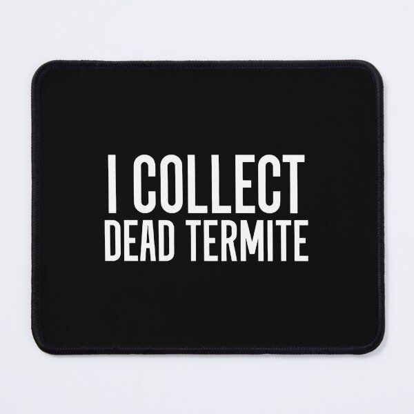 Item preview, I Collect Dead Termite Funny Insect Hobbyist Gift designed and sold by iiqtpowqi.