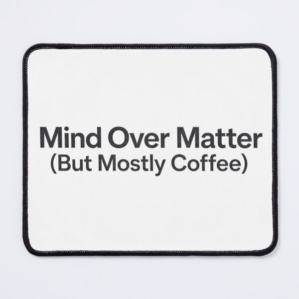 Item preview, Mind Over Matter (But Mostly Coffee) designed and sold by FunnyShop67.