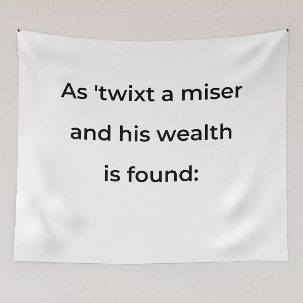 Item preview, “As ’twixt a miser and his wealth is found:” - print black designed and sold by ariksworld.