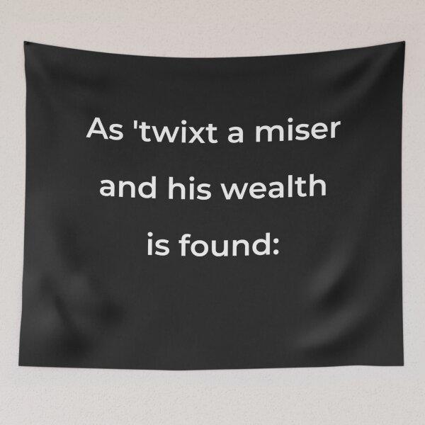 Item preview, “As ’twixt a miser and his wealth is found:” - print white designed and sold by ariksworld.