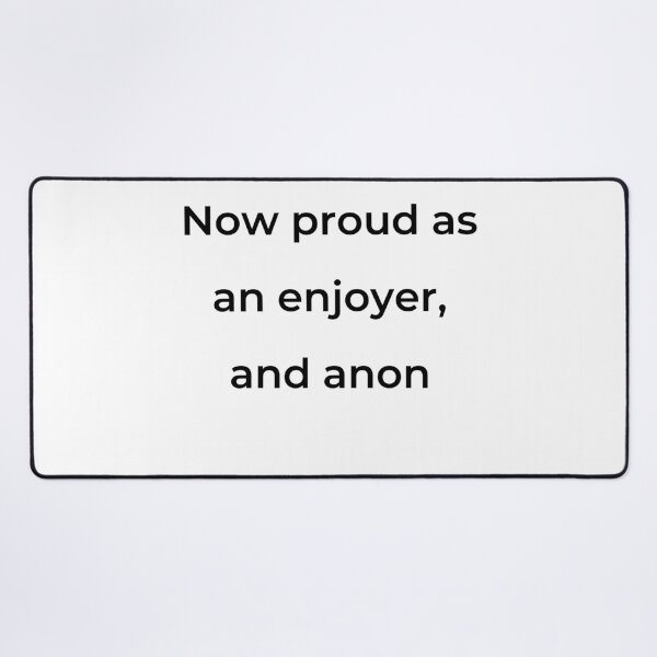 Item preview, “Now proud as an enjoyer, and anon” - print black designed and sold by ariksworld.