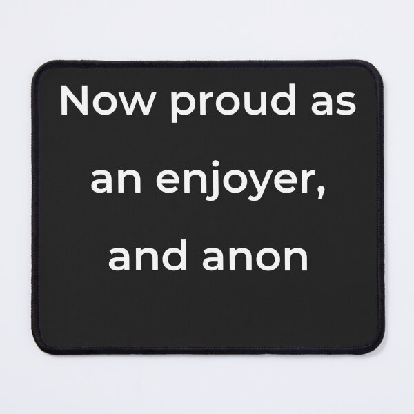 Item preview, “Now proud as an enjoyer, and anon” - print white designed and sold by ariksworld.