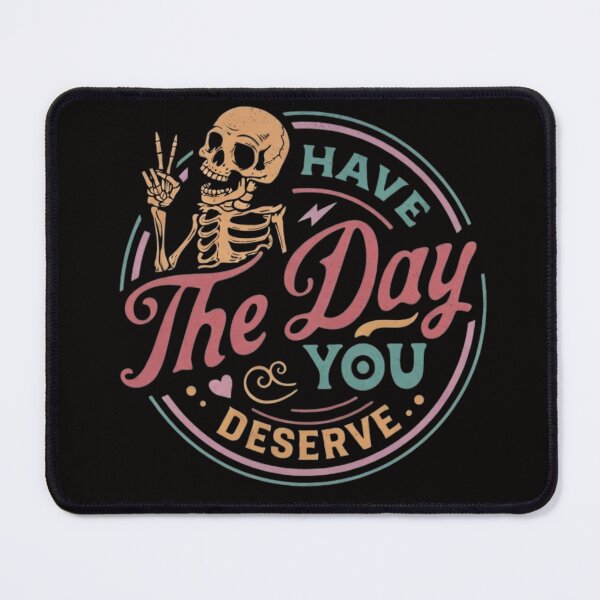 Item preview, Have The Day You Deserve designed and sold by tariancoveghh.