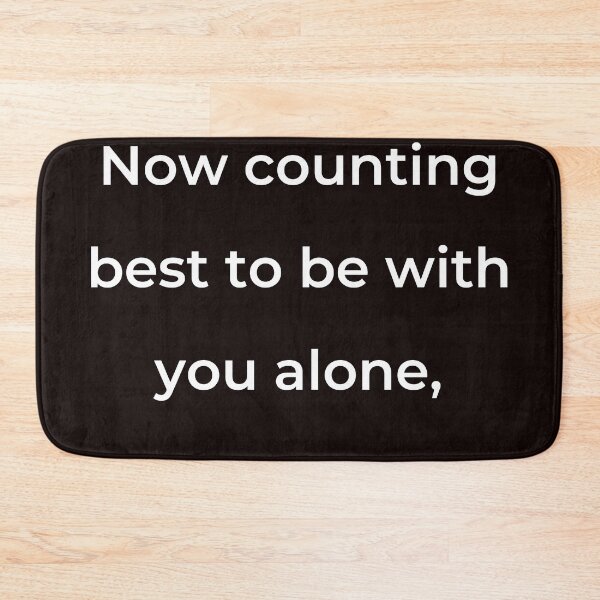 Item preview, “Now counting best to be with you alone,” - print white designed and sold by ariksworld.