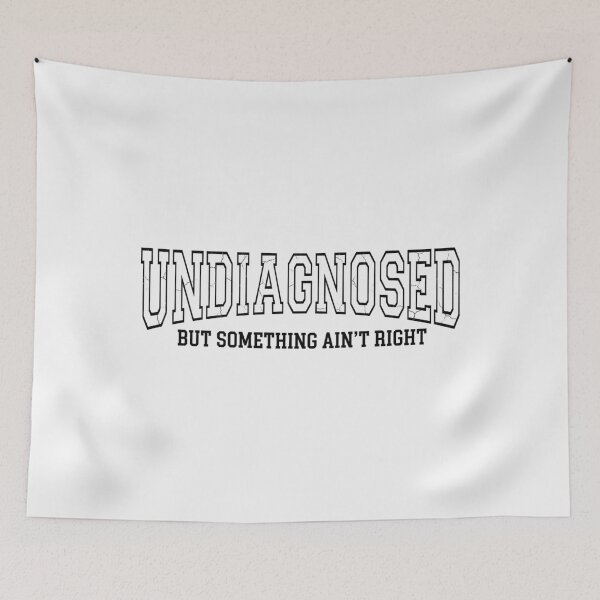 Item preview, Undiagnosed But Something Ain’t Right designed and sold by tariancoveghh.