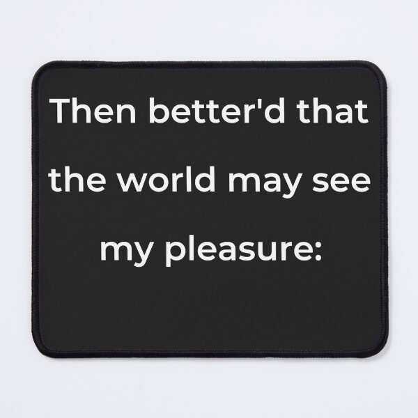 Item preview, “Then better’d that the world may see my pleasure:” - print white designed and sold by ariksworld.