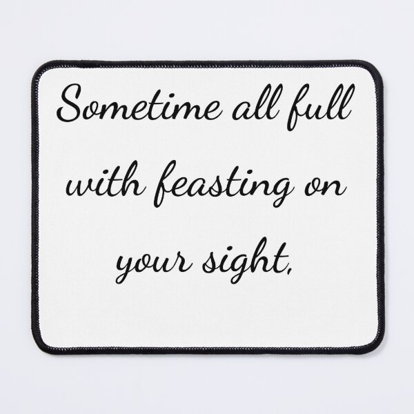 Item preview, “Sometime all full with feasting on your sight,” - handwriting black designed and sold by ariksworld.