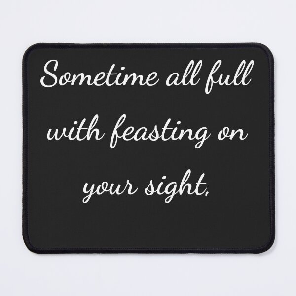 Item preview, “Sometime all full with feasting on your sight,” - handwriting white designed and sold by ariksworld.
