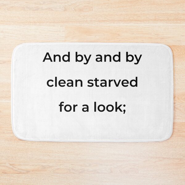 Item preview, “And by and by clean starved for a look;” - print black designed and sold by ariksworld.