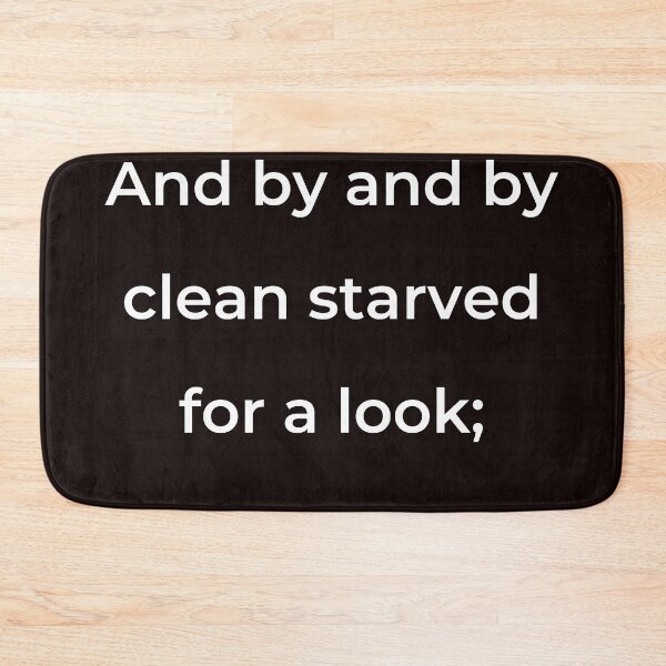 Item preview, “And by and by clean starved for a look;” - print white designed and sold by ariksworld.