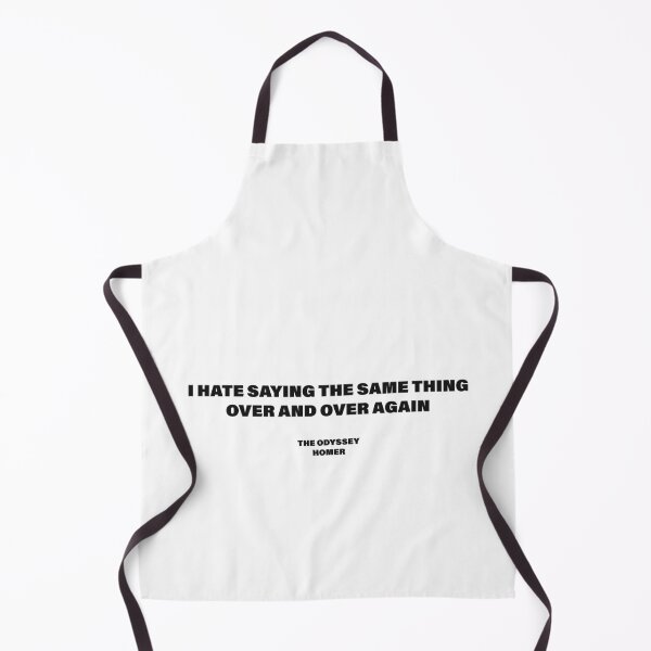 Item preview, I Hate Saying the Same Thing Over and Over Again — The Odyssey Quote (White Version) designed and sold by LiteraryRelics.