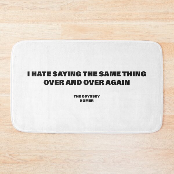 Item preview, I Hate Saying the Same Thing Over and Over Again — The Odyssey Quote (White Version) designed and sold by LiteraryRelics.