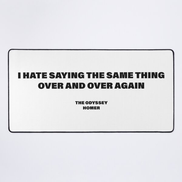 Item preview, I Hate Saying the Same Thing Over and Over Again — The Odyssey Quote (White Version) designed and sold by LiteraryRelics.