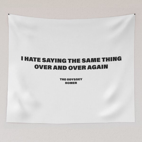 Item preview, I Hate Saying the Same Thing Over and Over Again — The Odyssey Quote (White Version) designed and sold by LiteraryRelics.