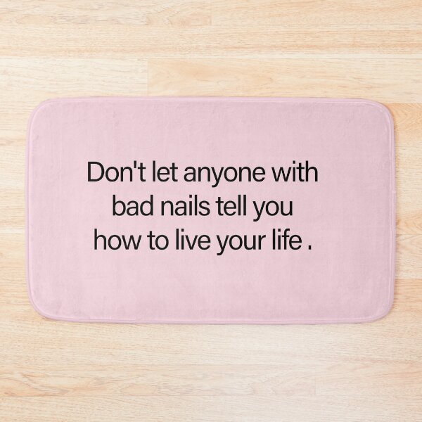 Item preview, Don’t Let Anyone With Bad Nails Tell You How to Live Your Life – Funny Nail Tech & Manicure Slogan designed and sold by Creations by lyne.