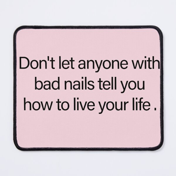 Item preview, Don’t Let Anyone With Bad Nails Tell You How to Live Your Life – Funny Nail Tech & Manicure Slogan designed and sold by Creations by lyne.