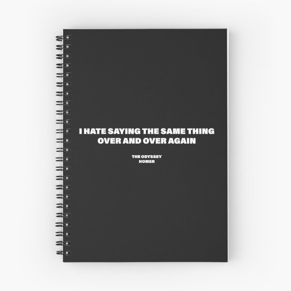 Item preview, I Hate Saying the Same Thing Over and Over Again — The Odyssey Quote (Black Version) designed and sold by LiteraryRelics.