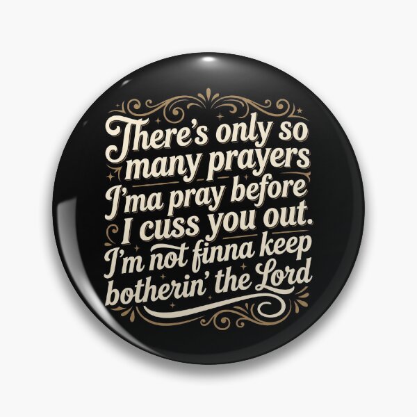 Item preview, There's Only So Many Prayers Imma Pray Before I Cuss You Out I'm Not Finna Keep Botherin' Lord designed and sold by hemagamo.