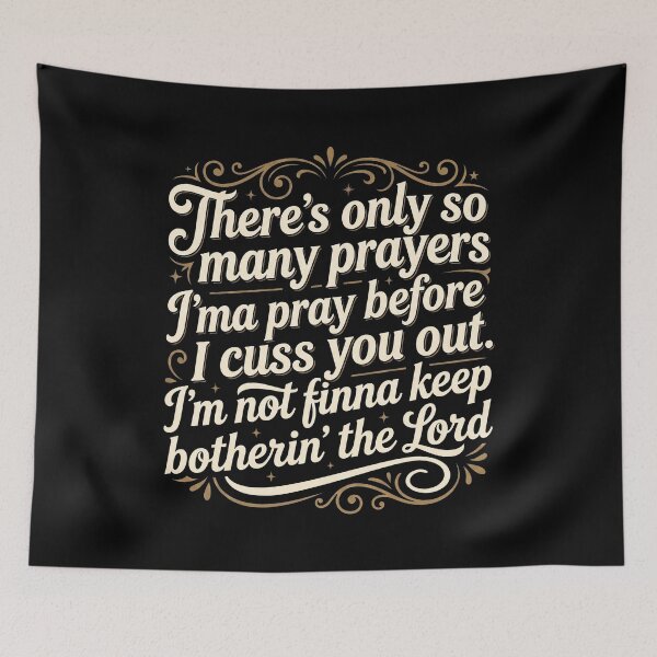 Item preview, There's Only So Many Prayers Imma Pray Before I Cuss You Out I'm Not Finna Keep Botherin' Lord designed and sold by hemagamo.