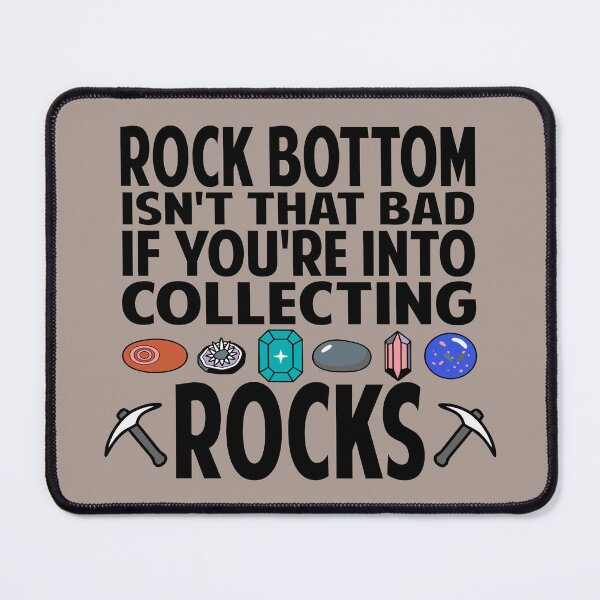 Item preview, Rock Bottom Isn't that Bad If You're Into Collecting Rocks rock collector designed and sold by Colorfulman.