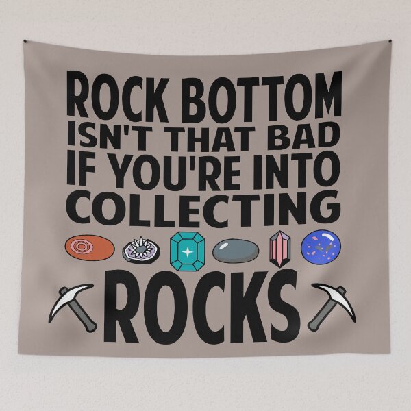 Item preview, Rock Bottom Isn't that Bad If You're Into Collecting Rocks rock collector designed and sold by Colorfulman.