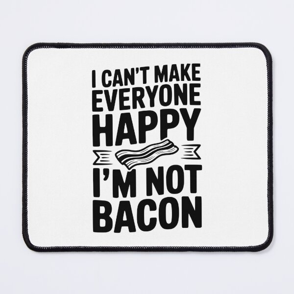 Item preview, I Can't Make Everyone Happy I'm Not Bacon designed and sold by Frank Ring.