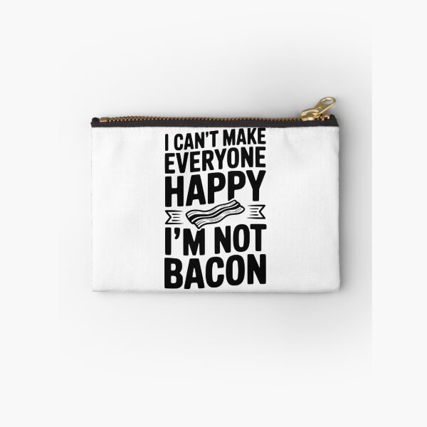 Item preview, I Can't Make Everyone Happy I'm Not Bacon designed and sold by Frank Ring.