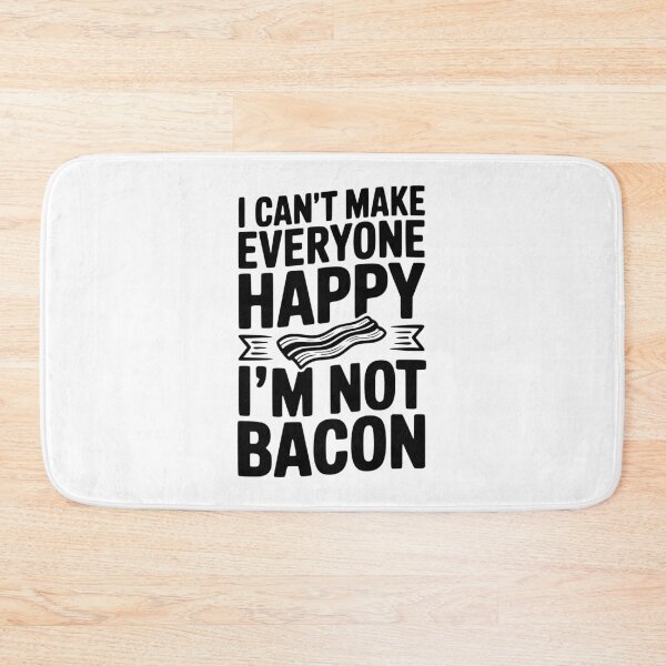Item preview, I Can't Make Everyone Happy I'm Not Bacon designed and sold by Frank Ring.