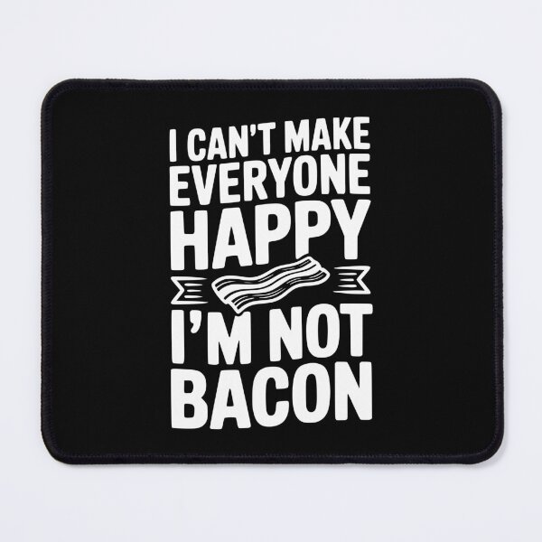 Item preview, I Can't Make Everyone Happy I'm Not Bacon designed and sold by Frank Ring.