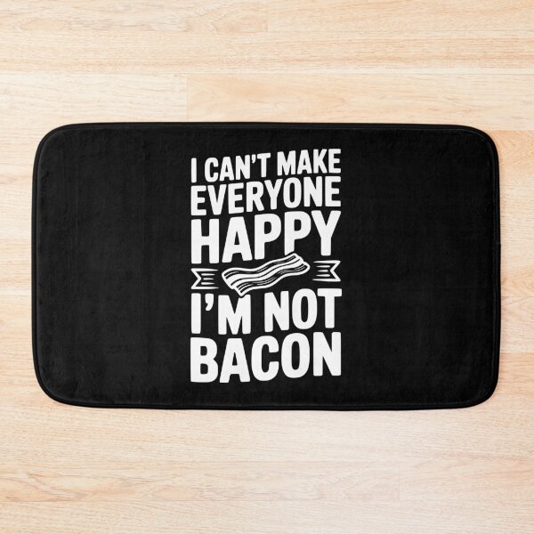 Item preview, I Can't Make Everyone Happy I'm Not Bacon designed and sold by Frank Ring.