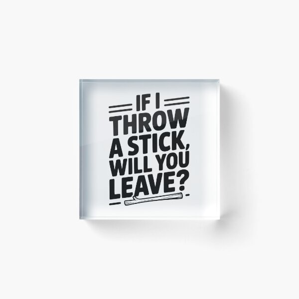 Item preview, If I Throw a Stick, Will You Leave? designed and sold by Frank Ring.
