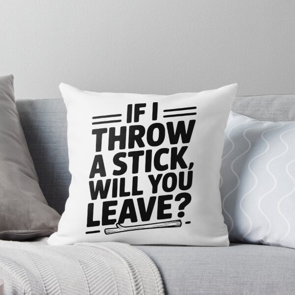 Item preview, If I Throw a Stick, Will You Leave? designed and sold by Frank Ring.