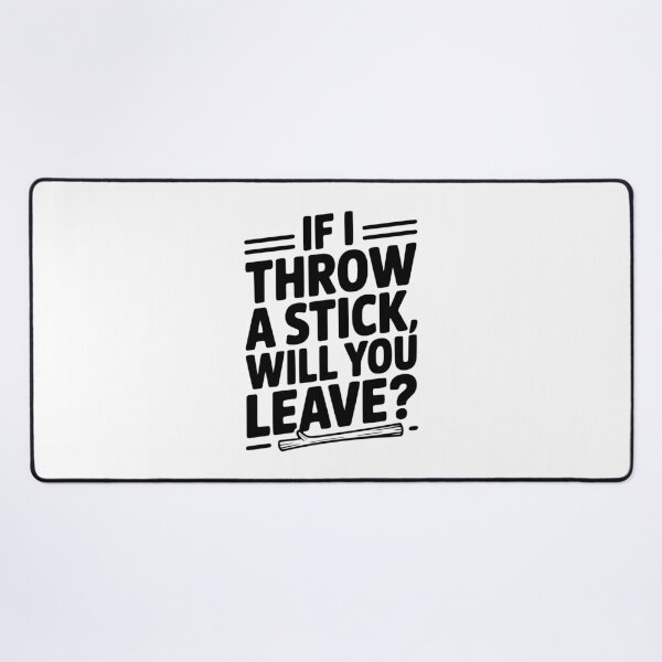 Item preview, If I Throw a Stick, Will You Leave? designed and sold by Frank Ring.