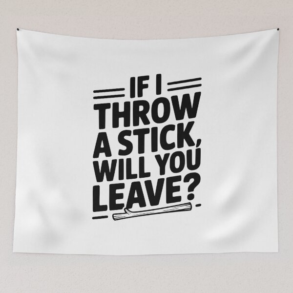 Item preview, If I Throw a Stick, Will You Leave? designed and sold by Frank Ring.